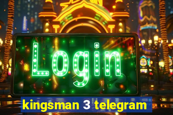 kingsman 3 telegram